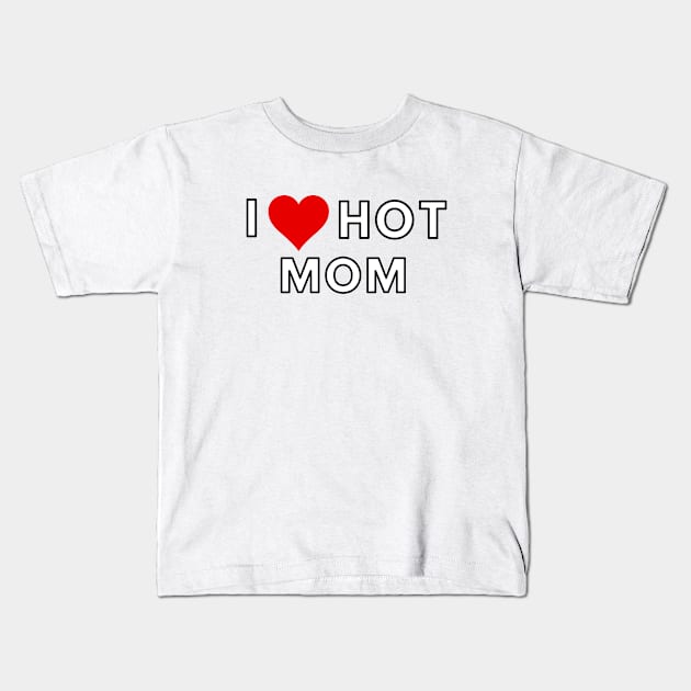 i love hot mom Kids T-Shirt by Salizza